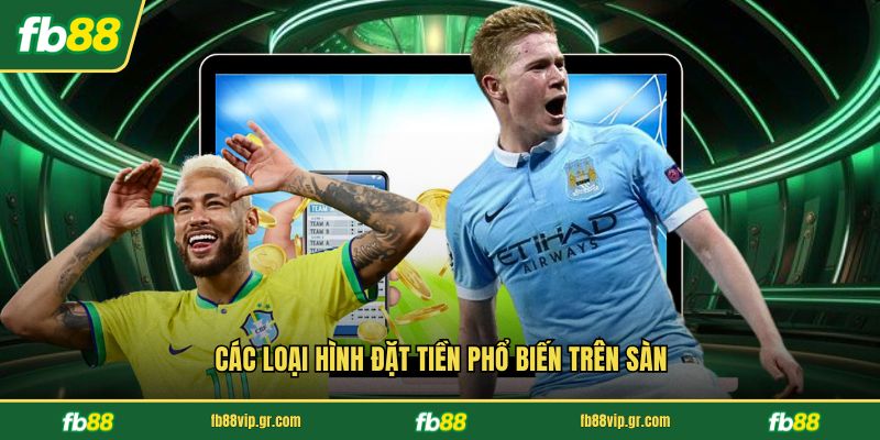 Các loại hình đặt tiền phổ biến trên sàn