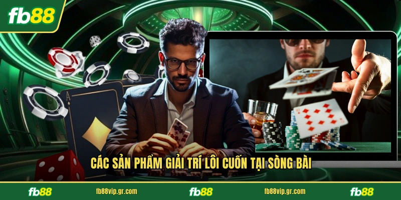 Các sản phẩm giải trí lôi cuốn tại sòng bài