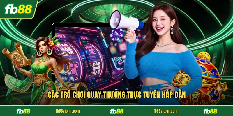 Các trò chơi quay thưởng trực tuyến hấp dẫn