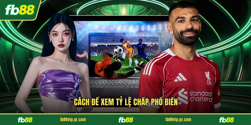 Cách để xem tỷ lệ chấp phổ biến