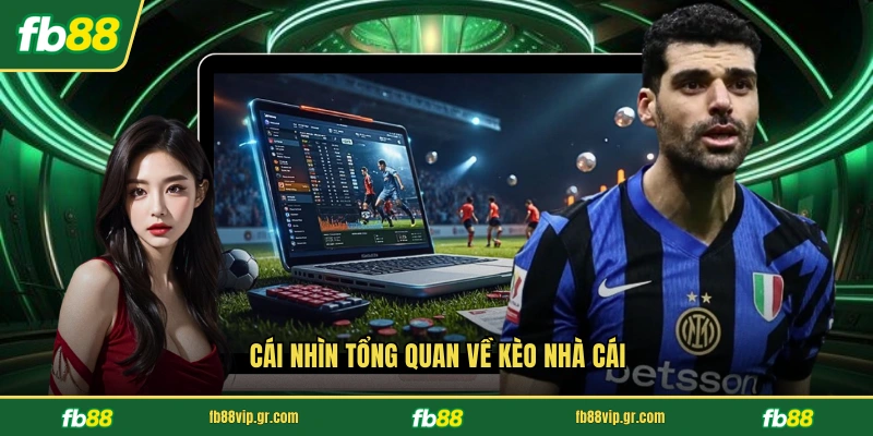 Cái nhìn tổng quan về kèo nhà cái