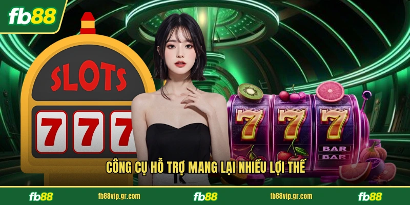 Công cụ hỗ trợ mang lại nhiều lợi thế