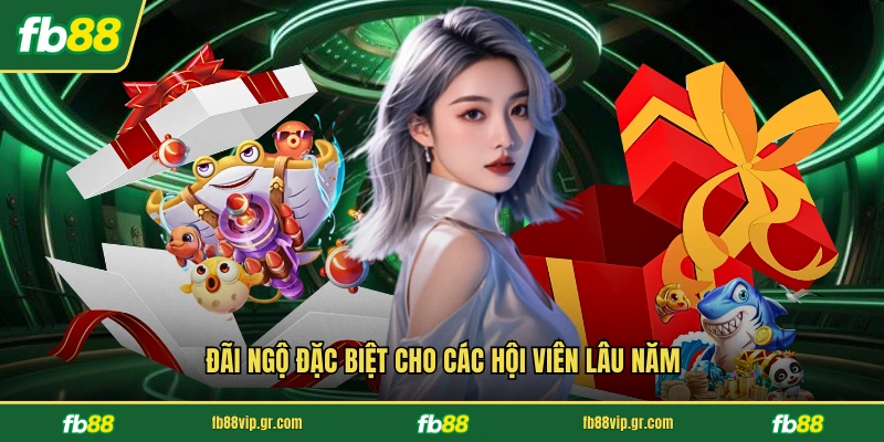 Đãi ngộ đặc biệt cho các hội viên lâu năm