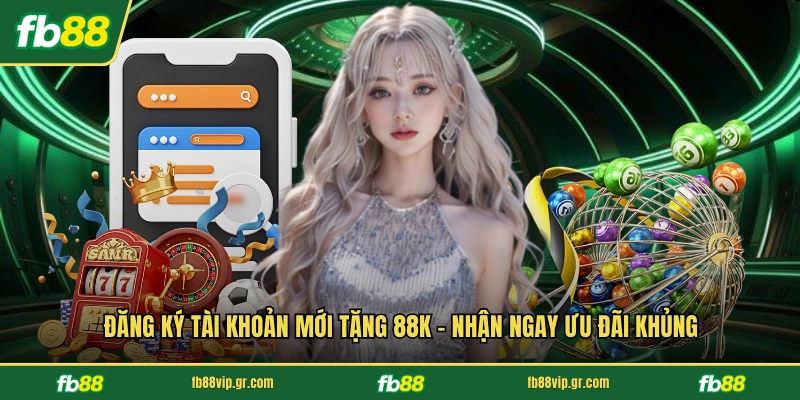 Đăng Ký Tài Khoản Mới Tặng 88k