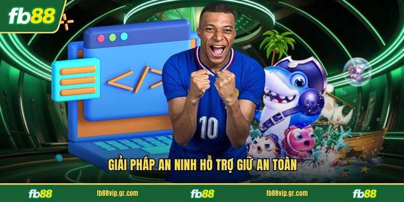 Giải pháp an ninh hỗ trợ giữ an toàn