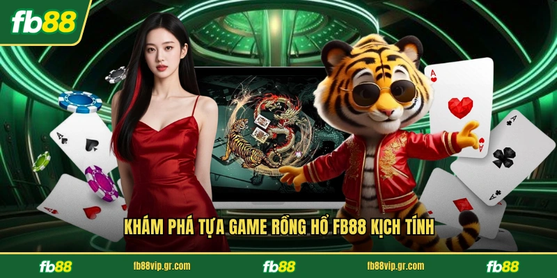 Khám phá tựa game rồng hổ FB88 kịch tính