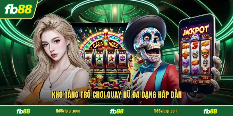 Kho tàng trò chơi quay hũ đa dạng hấp dẫn