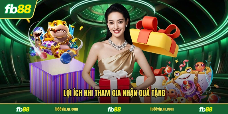 Lợi ích khi tham gia nhận quà tặng
