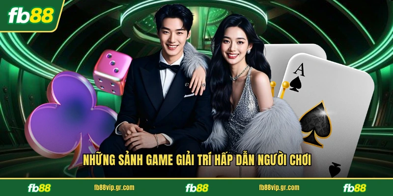 Những sảnh game giải trí hấp dẫn người chơi