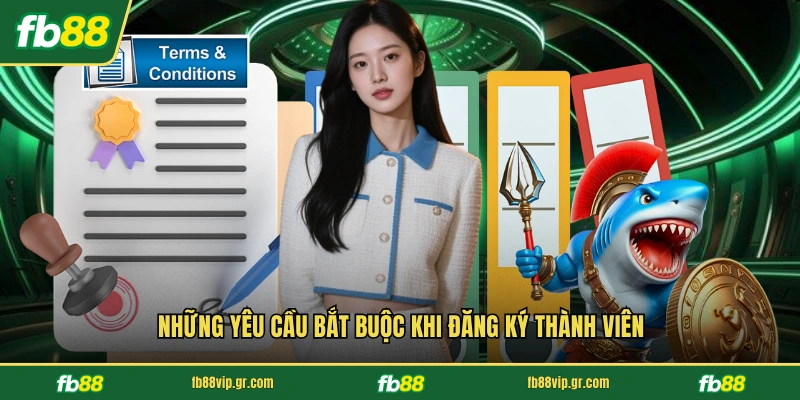 Những yêu cầu bắt buộc khi đăng ký thành viên