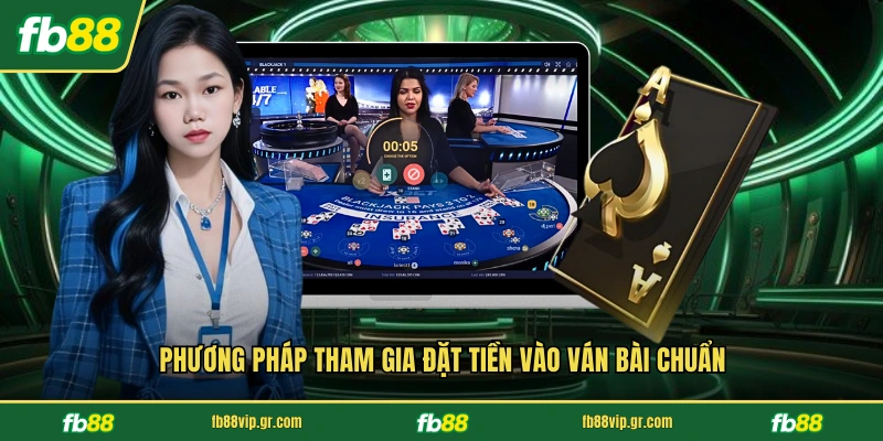 Phương pháp tham gia đặt tiền vào ván bài chuẩn