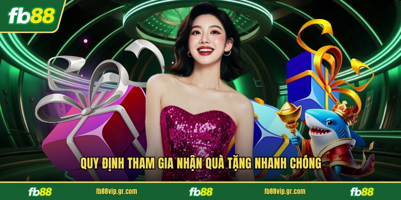 Quy định tham gia nhận quà tặng nhanh chóng