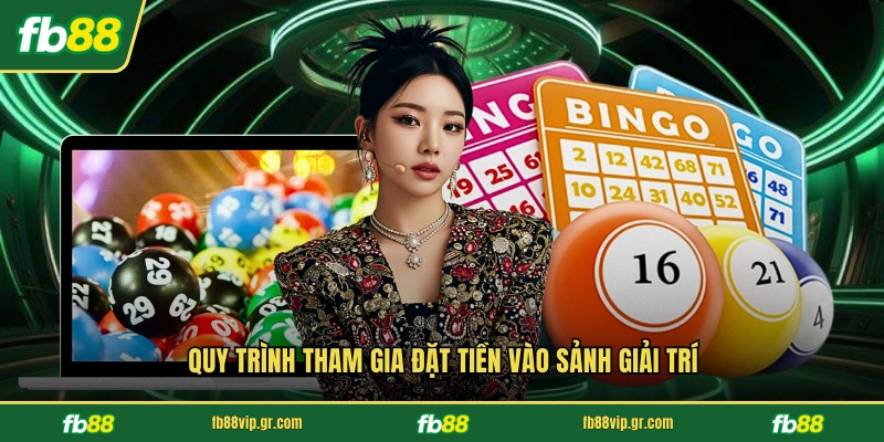 Quy trình tham gia đặt tiền vào sảnh giải trí