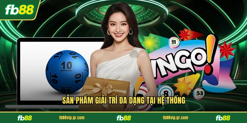 Sản phẩm giải trí đa dạng tại hệ thống