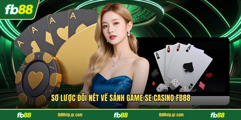 Sơ lược đôi nét về sảnh game SE Casino FB88