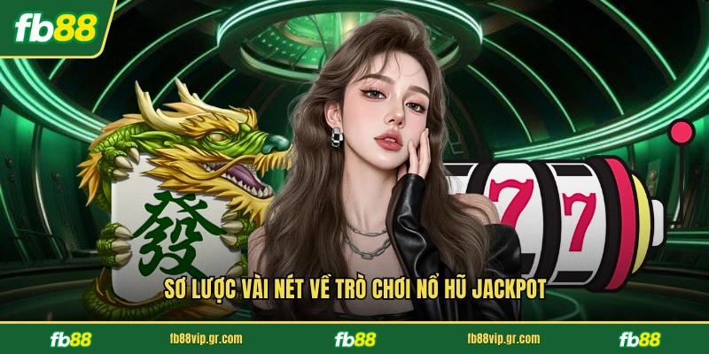 Sơ lược vài nét về trò chơi nổ hũ jackpot