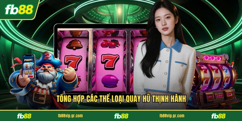 Tổng hợp các thể loại quay hũ thịnh hành