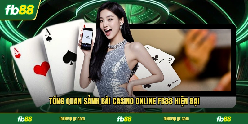 Tổng quan sảnh bài Casino Online FB88 hiện đại