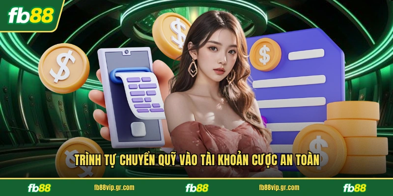 Trình tự chuyển quỹ vào tài khoản cược an toàn