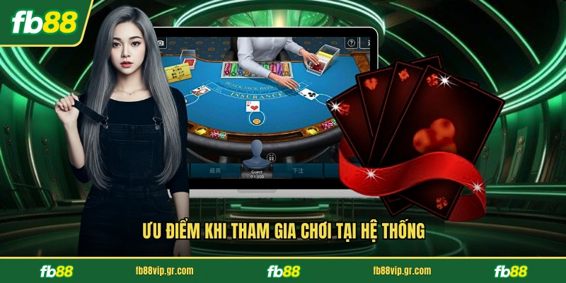 Ưu điểm khi tham gia chơi tại hệ thống