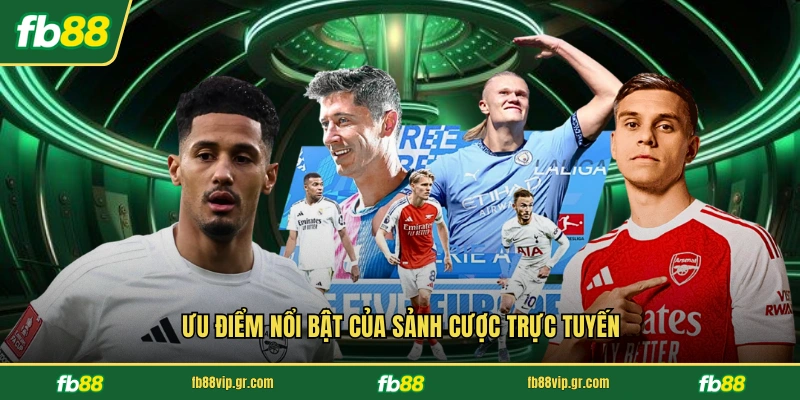 Ưu điểm nổi bật của sảnh cược trực tuyến